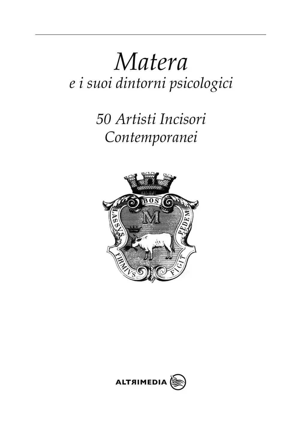 “Matera e i suoi dintorni psicologici. 50 artisti incisori contemporanei”, la nuova edizione del catalogo della mostra 1 “Matera e i suoi dintorni psicologici. 50 artisti incisori contemporanei”, la nuova edizione del catalogo della mostra