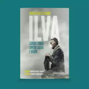 Ilva. Lavoro e bugie, contro salute e verità