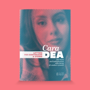 Cara Dea. Lettere per continuare a vivere